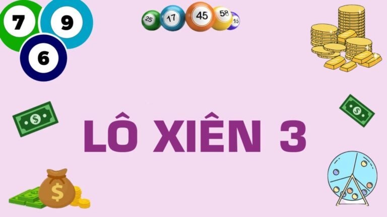 Lô Xiên 3 Là Gì? Chơi Lô Xiên 3 Sao Cho Chuẩn Nhất